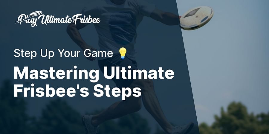 Mastering Ultimate Frisbee's Steps - Step Up Your Game 💡