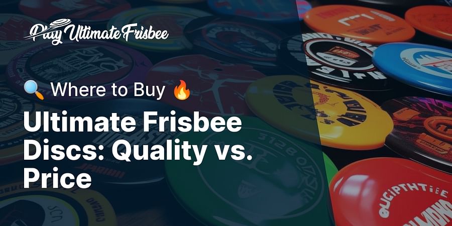 Ultimate Frisbee Discs: Quality vs. Price - π Where to Buy π₯